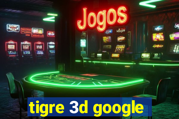 tigre 3d google